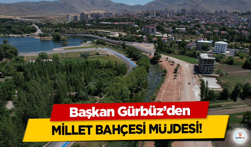 Başkan Gürbüz’den Millet Bahçesi Müjdesi