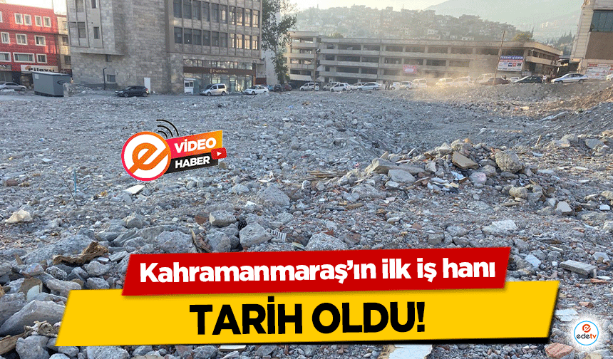 Kahramanmaraş’ın ilk iş hanı tarih oldu!