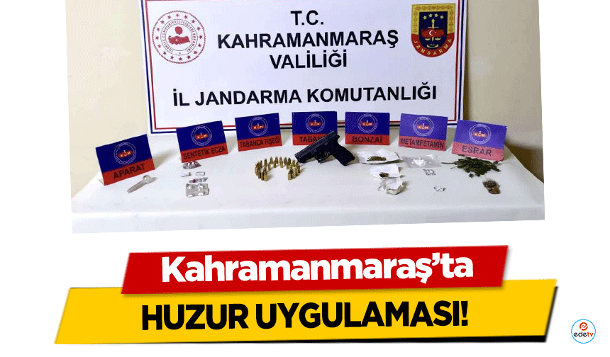 Kahramanmaraş’ta huzur uygulaması!