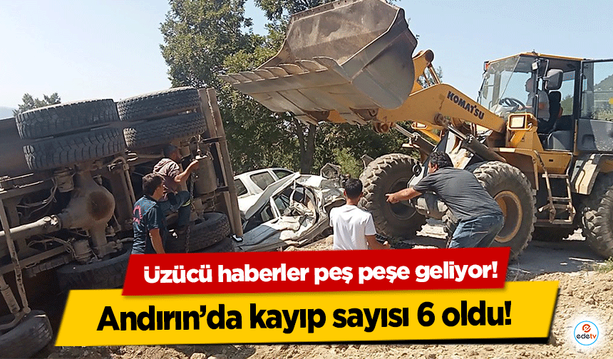 Andırın’da kayıp sayısı 6 oldu!