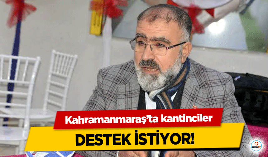 Kahramanmaraş’ta kantinciler destek istiyor!