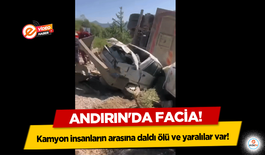 Andırın'da facia! Kamyon insanların arasına daldı ölü ve yaralılar var!