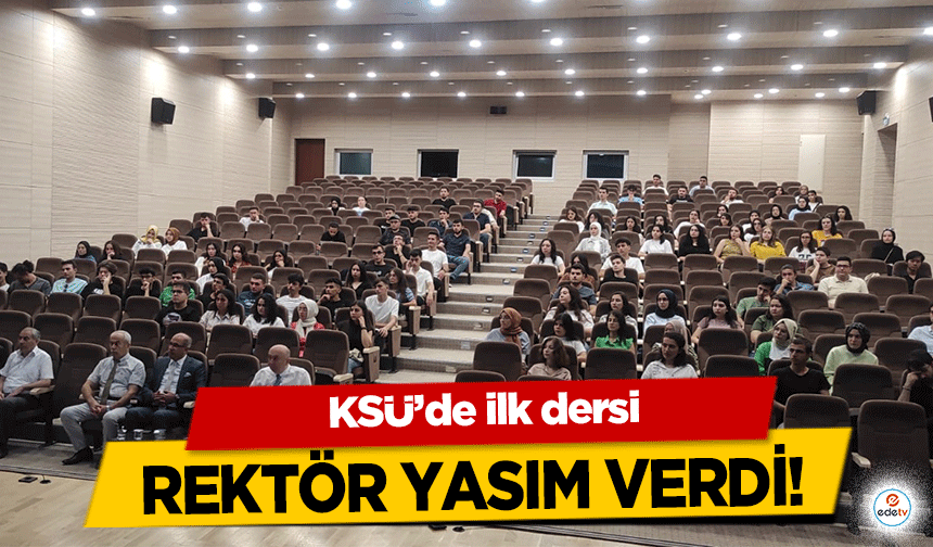 KSÜ’de ilk dersi Rektör Yasım Verdi!