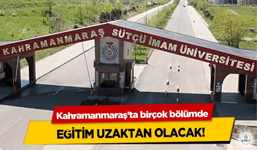 Kahramanmaraş’ta birçok bölümde eğitim uzaktan olacak!