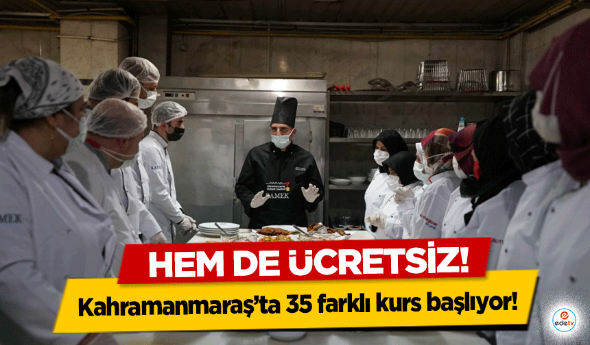 Kahramanmaraş’ta 35 farklı kurs başlıyor!