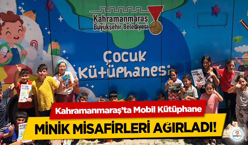 Kahramanmaraş’ta Mobil Kütüphane minik misafirleri ağırladı!