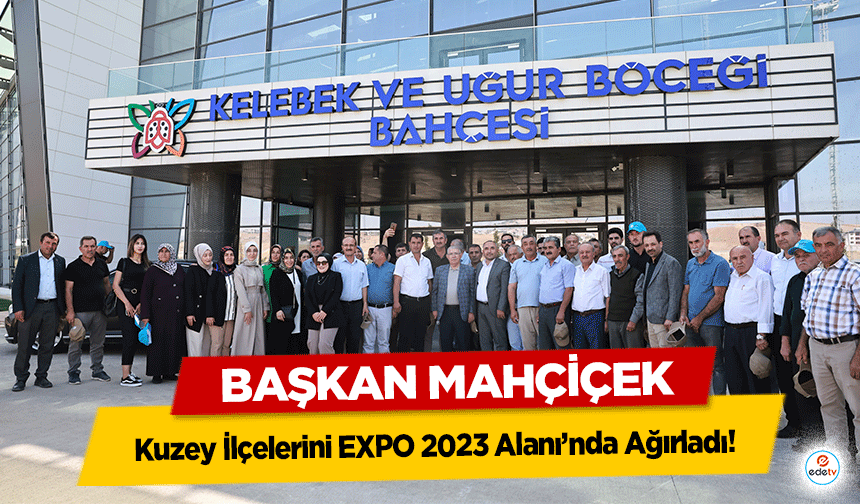 Başkan Mahçiçek, Kuzey İlçelerini EXPO 2023 Alanı’nda Ağırladı