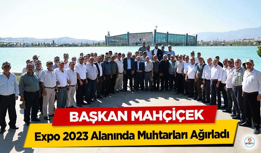 Başkan Mahçiçek, Expo 2023 Alanında Muhtarları Ağırladı