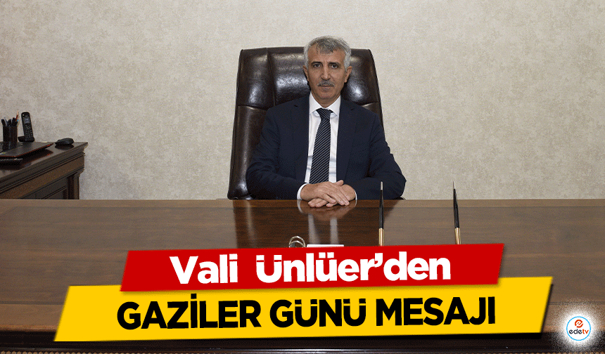 Vali  Ünlüer’den Gaziler Günü Mesajı