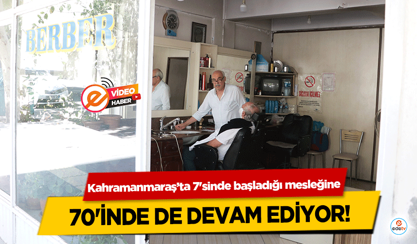 Kahramanmaraş’ta 7'sinde başladığı mesleğine 70'inde de devam ediyor!