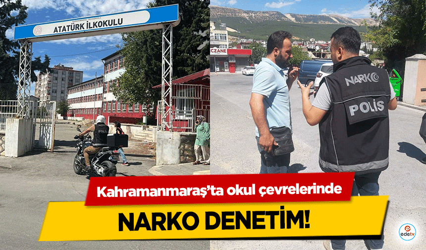 Kahramanmaraş’ta okul çevrelerinde narko denetim!