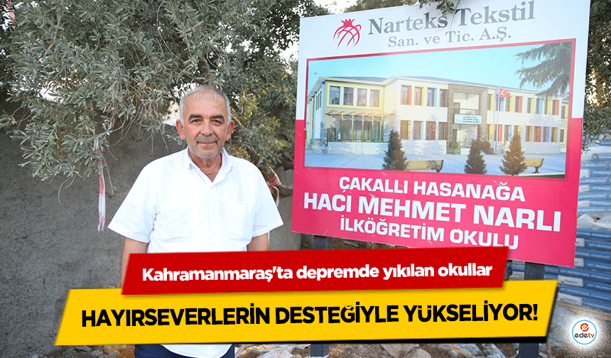 Kahramanmaraş'ta depremde yıkılan okullar hayırseverlerin desteğiyle yükseliyor