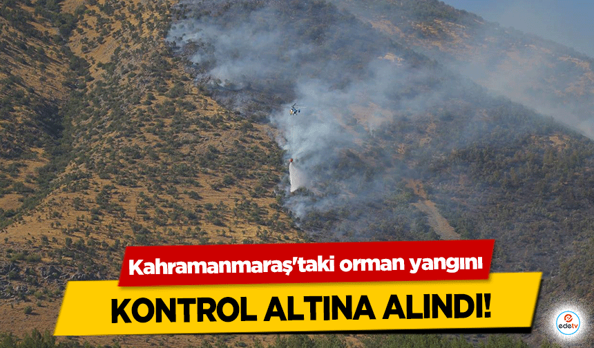 Kahramanmaraş'taki orman yangını kontrol altına alındı!