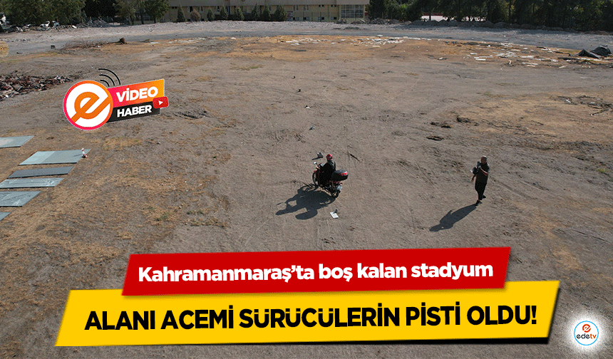 Kahramanmaraş’ta boş kalan stadyum alanı acemi sürücülerin pisti oldu!