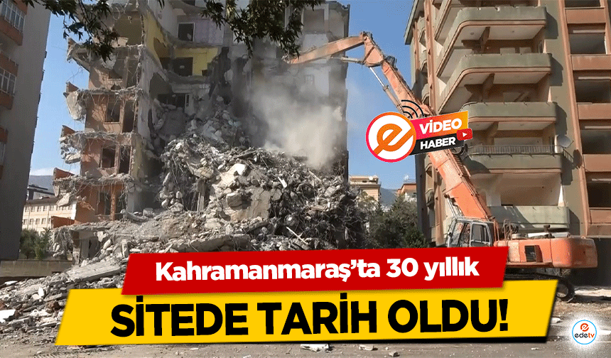 Kahramanmaraş’ta 30 yıllık site de tarih oldu!