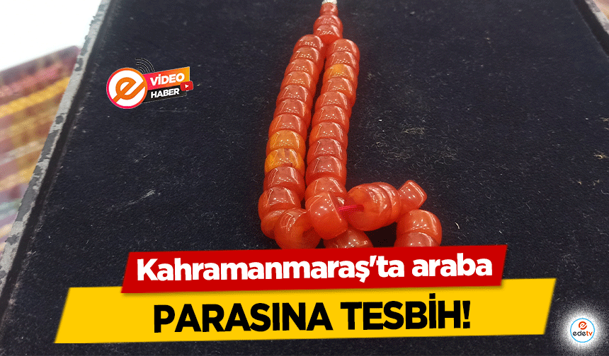 Kahramanmaraş'ta araba parasına tesbih!