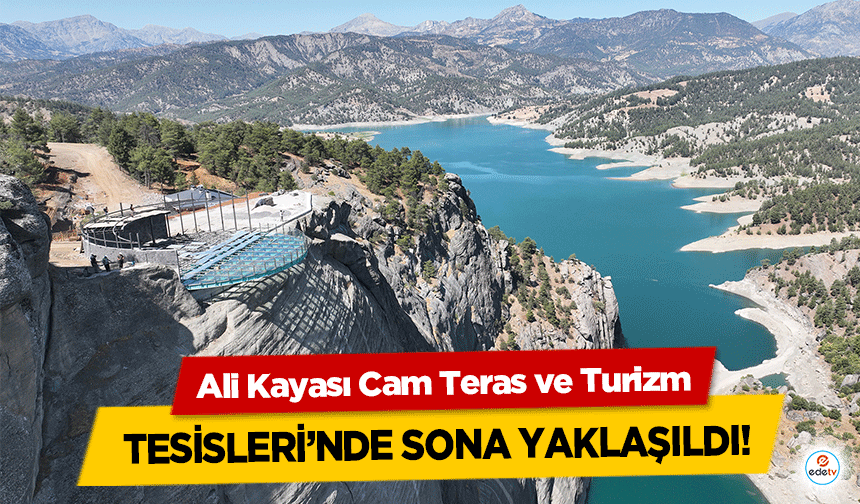 Ali Kayası Cam Teras ve Turizm tesisleri’nde sona yaklaşıldı!