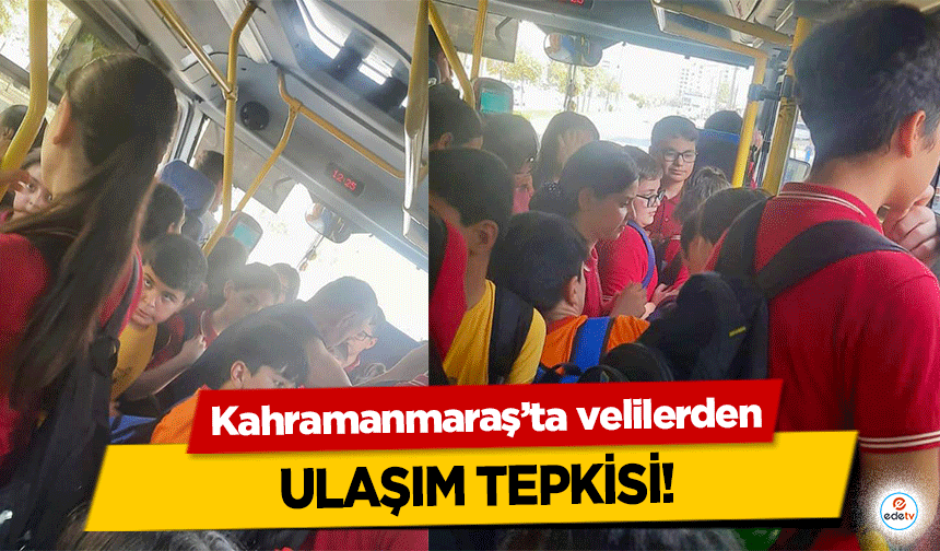 Kahramanmaraş’ta velilerden ulaşım tepkisi!