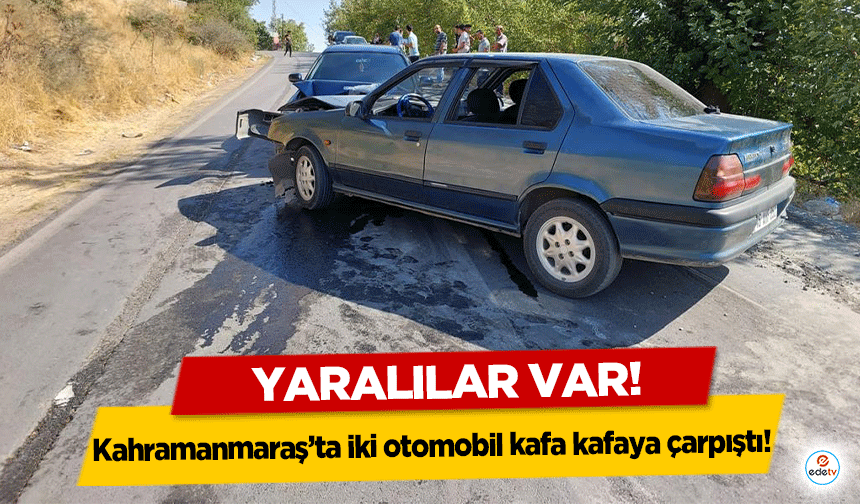 Kahramanmaraş’ta iki otomobil kafa kafaya çarpıştı! 4 yaralı