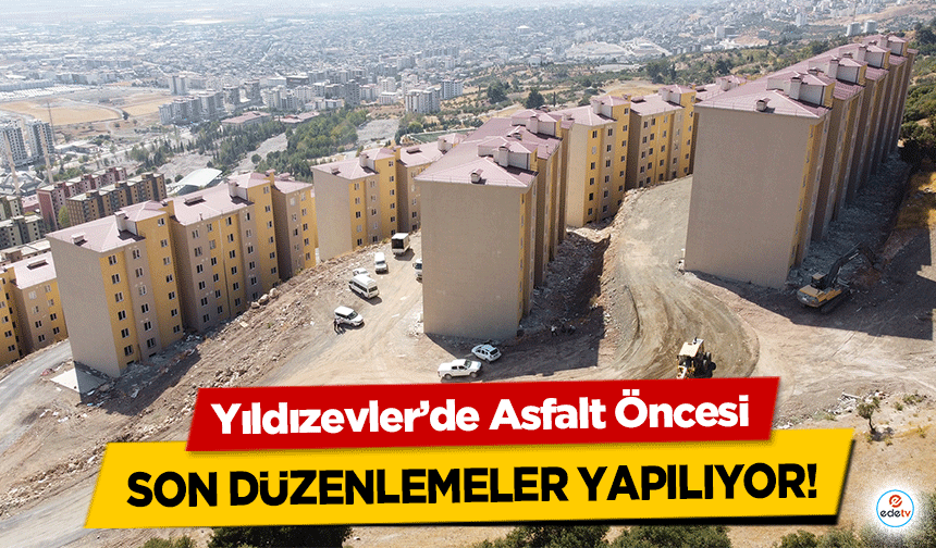 Yıldızevler’de Asfalt Öncesi son düzenlemeler yapılıyor