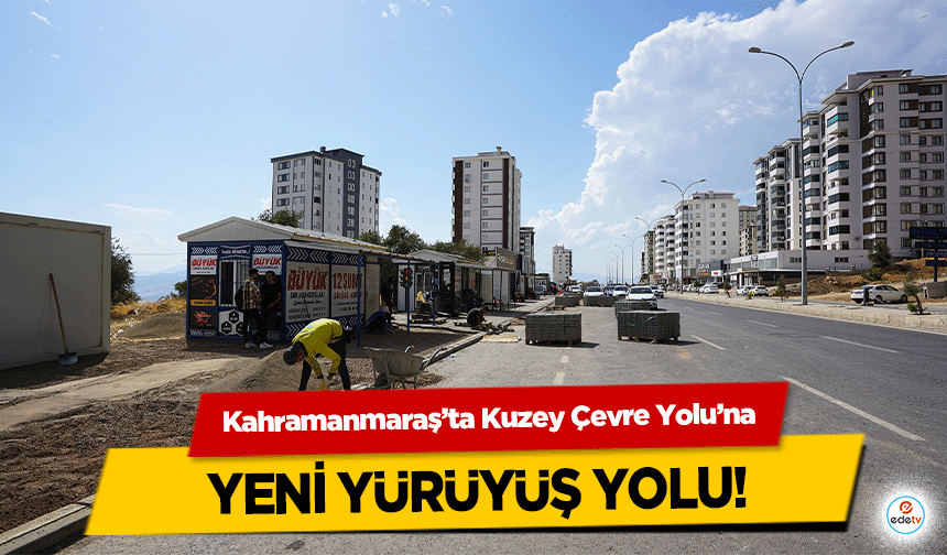 Kahramanmaraş’ta Kuzey Çevre Yolu’na yeni yürüyüş yolu!