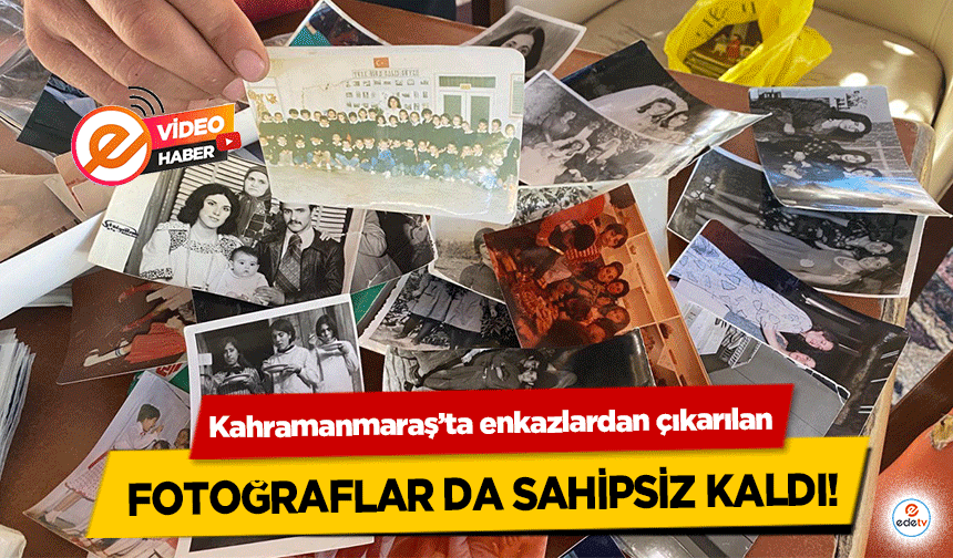 Kahramanmaraş’ta enkazlardan çıkarılan fotoğraflar da sahipsiz kaldı!