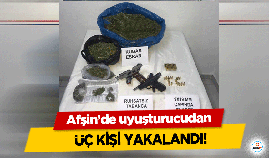 Afşin’de uyuşturucudan üç kişi yakalandı!