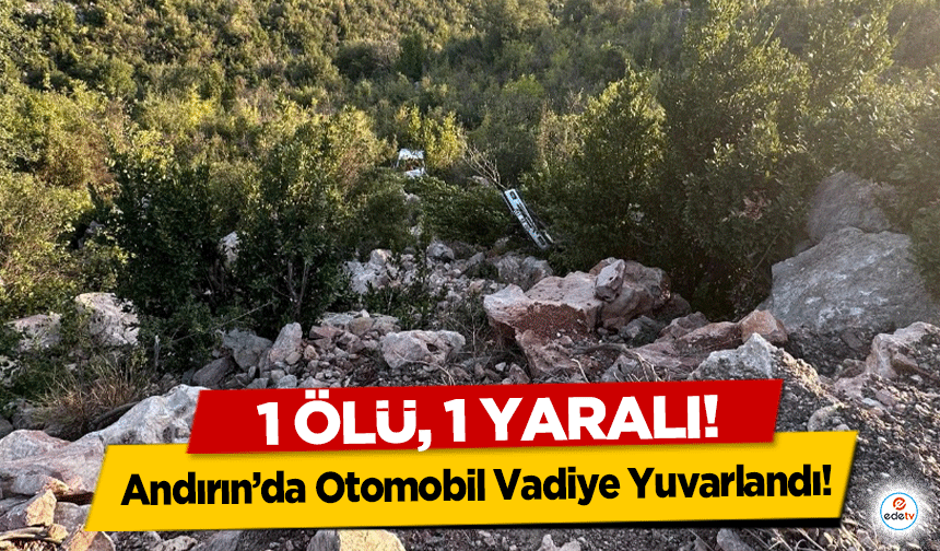 Andırın’da Otomobil Vadiye Yuvarlandı! 1 ölü, 1 yaralı