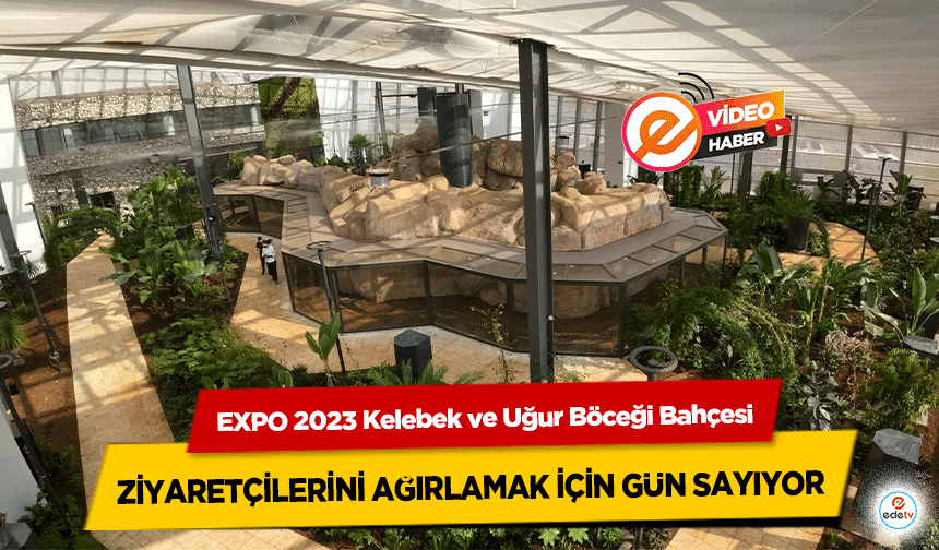  EXPO 2023 Kelebek ve Uğur Böceği Bahçesi ziyaretçilerini ağırlamak için gün sayıyor