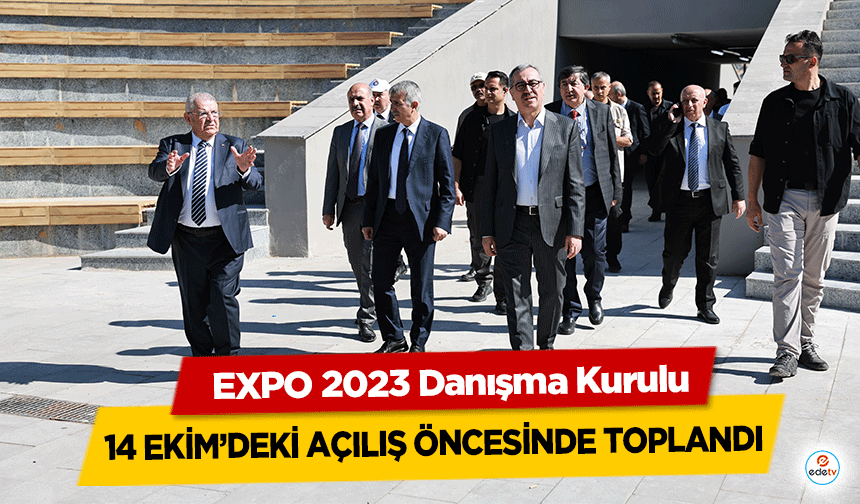 EXPO 2023 Danışma Kurulu, 14 Ekim’deki açılış öncesinde toplandı