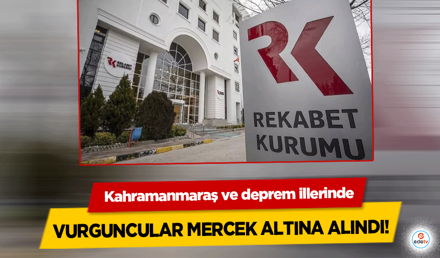 Kahramanmaraş ve deprem illerinde vurguncular mercek altına alındı!