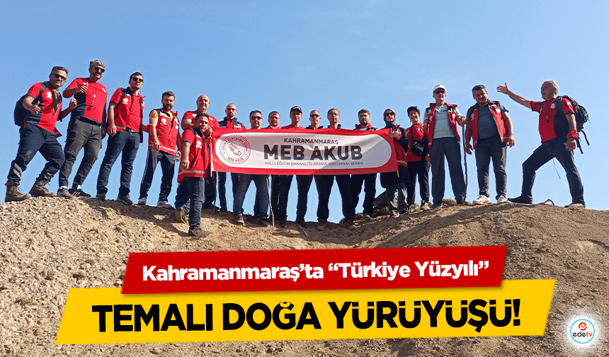 Kahramanmaraş’ta ‘Türkiye Yüzyılı’ temalı doğa yürüyüşü