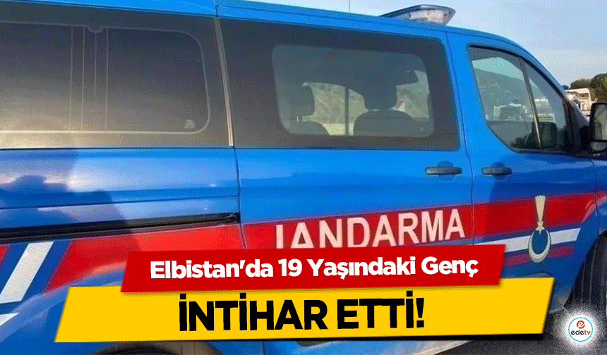 Elbistan'da 19 yaşındaki genç intihar etti!