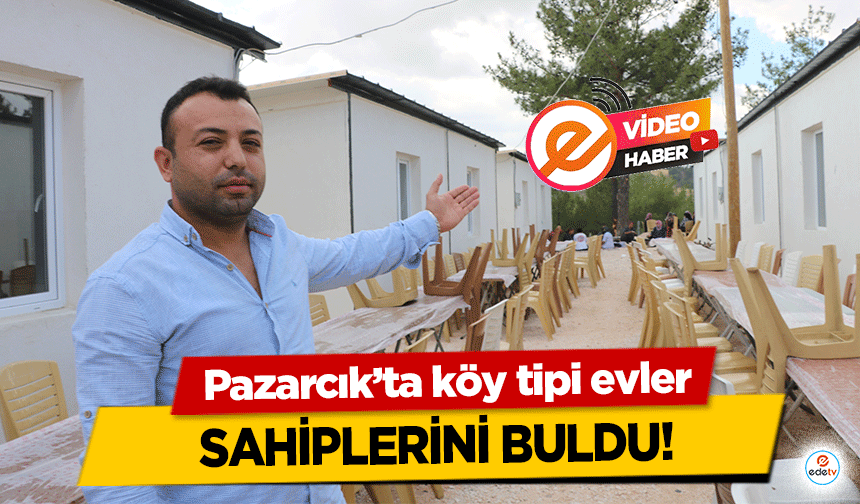 Pazarcık’ta köy tipi evler sahiplerini buldu!