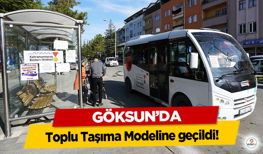 Göksun’da Toplu Taşıma Modeline geçildi!