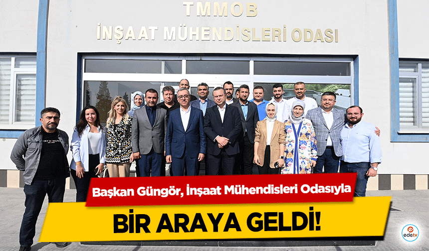 Başkan Güngör, İnşaat Mühendisleri Odasıyla bir araya geldi