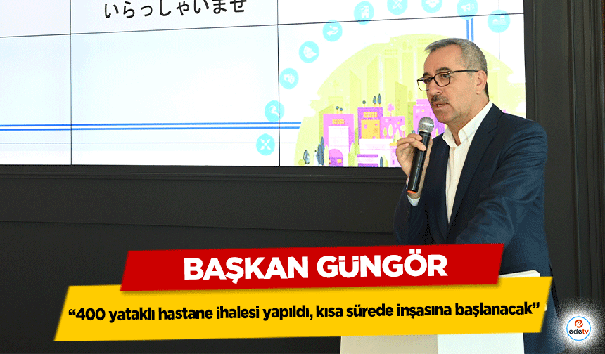 Başkan Güngör, ‘400 yataklı acil durum hastanesinin ihalesi yapıldı, kısa sürede inşasına başlanacak’