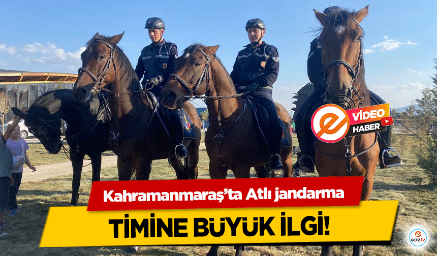 Kahramanmaraş’ta Atlı jandarma timine büyük ilgi!