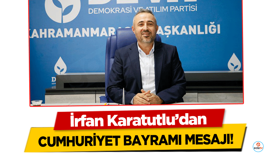 İrfan Karatutlu’dan Cumhuriyet Bayramı Mesajı!