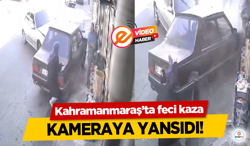 Kahramanmaraş’ta feci kaza kameraya yansıdı!