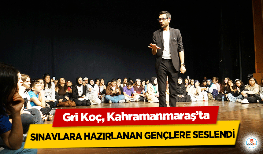 Gri Koç, Kahramanmaraş’ta Sınavlara Hazırlanan Gençlere Seslendi