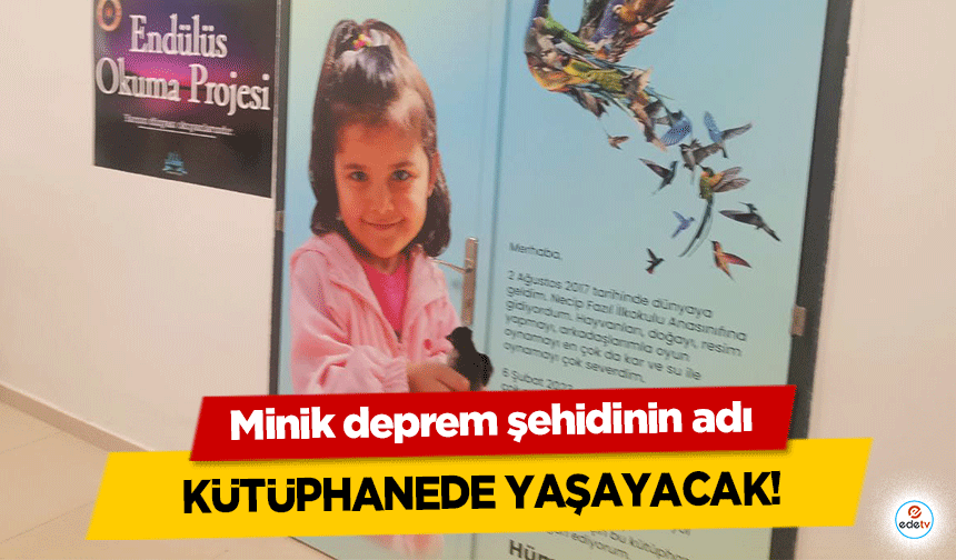 Minik deprem şehidinin adı kütüphanede yaşayacak!