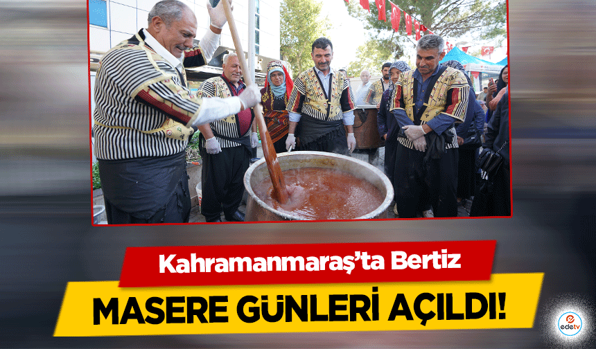 Kahramanmaraş’ta Bertiz masere günleri açıldı!