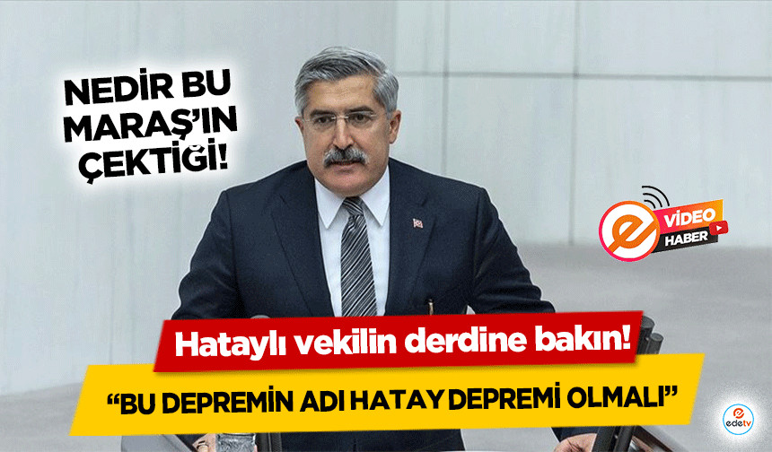 Hataylı vekilin derdine bakın! “Bu Depremin Adı Hatay Depremi Olmalı”