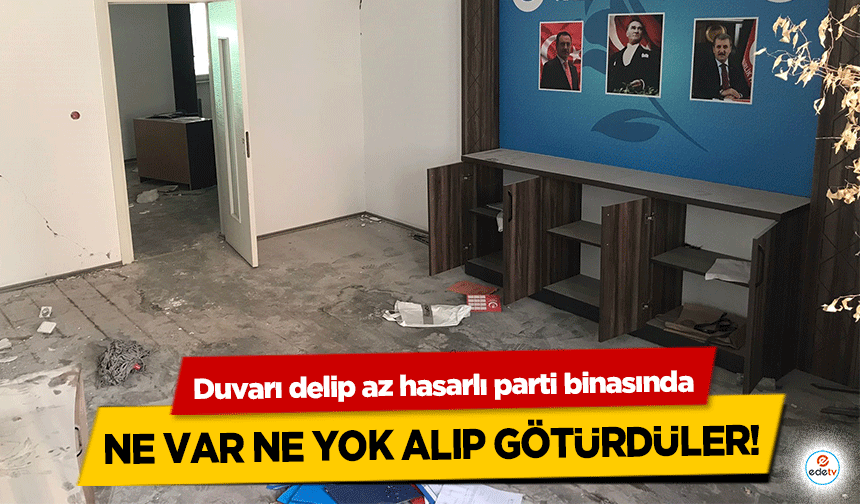 Duvarı delip az hasarlı parti binasında ne var ne yok alıp götürdüler