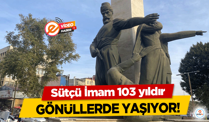 Sütçü İmam 103 yıldır gönüllerde yaşıyor!