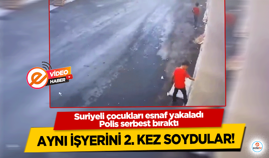 Suriyeli çocukları esnaf yakaladı, polis serbest bıraktı, aynı işyerini 2. kez soydular!