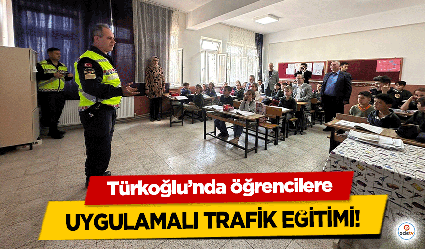 Türkoğlu’nda öğrencilere uygulamalı trafik eğitimi!