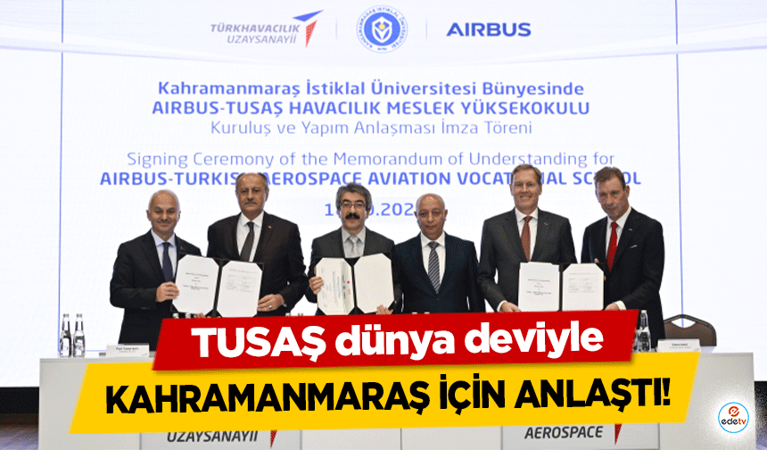 TUSAŞ dünya deviyle Kahramanmaraş için anlaştı!