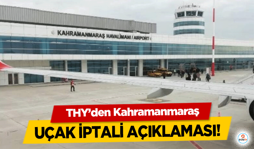 THY’den Kahramanmaraş uçak iptali açıklaması!